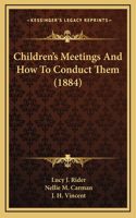 Children's Meetings And How To Conduct Them (1884)
