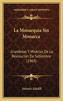 La Monarquia Sin Monarca: Grandezas Y Miserias De La Revolucion De Setiembre (1869)(Spanish)