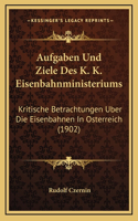 Aufgaben Und Ziele Des K. K. Eisenbahnministeriums