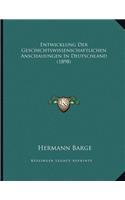 Entwicklung Der Geschichtswissenschaftlichen Anschauungen In Deutschland (1898)