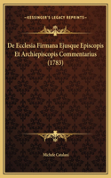 De Ecclesia Firmana Ejusque Episcopis Et Archiepiscopis Commentarius (1783)