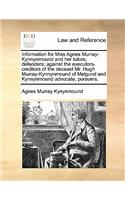 Information for Miss Agnes Murray-Kynnynmound and Her Tutors, Defenders; Against the Executors-Creditors of the Deceast Mr. Hugh Murray-Kynnynmound of Melgund and Kynnynmound Advocate, Pursuers.