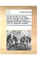 The genuine life, &c. of John Overan, otherwise, John Williams, who was capitally convicted on Thursday the 8th day of December, 1774, for robbing Mr. Venables: (English)