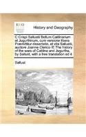 C Crispi Sallustii Bellum Catilinarium et Jugurthinum, cum versione libera Præmittitur dissertatio, et vita Sallustii, auctore Joanne Clerico IE The history of the wars of Catiline and Jugurtha, by Sallust, with a free translation ed 4