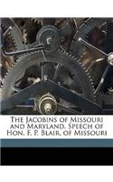 The Jacobins of Missouri and Maryland. Speech of Hon. F. P. Blair, of Missouri