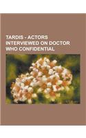 Tardis - Actors Interviewed on Doctor Who Confidential: Adjoa Andoh, Alan Ruscoe, Alex Kingston, Anthony Head, Arthur Darvill, Barnaby Edwards, Bernar