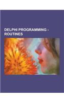 Delphi Programming - Routines: Abort Routine, Acquireexceptionobject Routine, Activateclassgroup Routine, Addexitproc Routine, Addterminateproc Routi