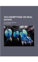 Tax Exemptions on Real Estate; An Increasing Menace
