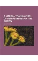 A Literal Translation of Demosthenes on the Crown: (English)
