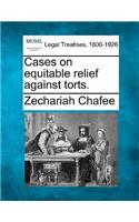 Cases on equitable relief against torts.