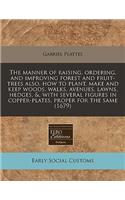 The Manner of Raising, Ordering, and Improving Forest and Fruit-Trees Also, How to Plant, Make and Keep Woods, Walks, Avenues, Lawns, Hedges, &, with Several Figures in Copper-Plates, Proper for the Same (1679)