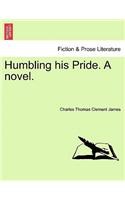 Humbling His Pride. a Novel.