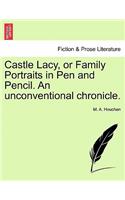 Castle Lacy, or Family Portraits in Pen and Pencil. An unconventional chronicle.