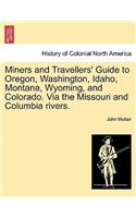 Miners and Travellers' Guide to Oregon, Washington, Idaho, Montana, Wyoming, and Colorado. Via the Missouri and Columbia Rivers.