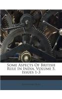 Some Aspects of British Rule in India, Volume 5, Issues 1-3