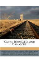 Cairo, Jerusalem, And Damascus