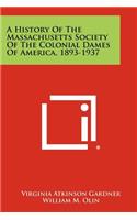 A History of the Massachusetts Society of the Colonial Dames of America, 1893-1937