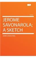 Jerome Savonarola; A Sketch