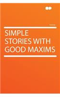 Simple Stories with Good Maxims