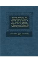 Private Devotions and Miscellanies of James, Seventh Earl of Derby, K. G.: With a Prefatory Memoir and an Appendix of Documents, Volume 70 - Primary Source Edition