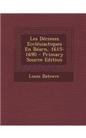 Les Decimes Ecclesiastiques En Bearn, 1615-1690 - Primary Source Edition