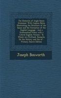 The Elements of Anglo-Saxon Grammar: With Copious Notes Illustrating the Structure of the Saxon and the Formation of the English Language: And a Grammatical Praxis with a Literal Englis(English)