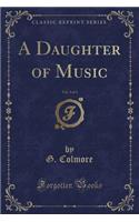 A Daughter of Music, Vol. 3 of 3 (Classic Reprint)