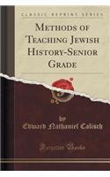 Methods of Teaching Jewish History-Senior Grade (Classic Reprint)