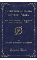 Catherine a Shabby Genteel Story: The Second Funeral of Napoleon; And Miscellanies, 1840 I (Classic Reprint)