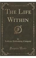 The Life Within (Classic Reprint): (English)