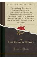 Colección de Documentos Inéditos, Relativos Al Descubrimiento, Conquista Y Organización de Las Antiguas Posesiones Españolas de América Y Oceanía, Sacados de Los Archivos del Reino, Y Muy Especialmente de de Indias, Vol. 8 (Classic Reprint)