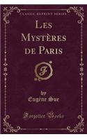 Les Mystï¿½res de Paris (Classic Reprint)