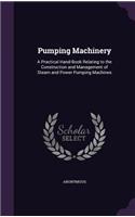 Pumping Machinery: A Practical Hand-Book Relating to the Construction and Management of Steam and Power Pumping Machines