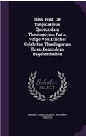 Diss. Hist. de Singularibus Quorundam Theologorum Fatis, Vulgo Von Etlicher Gelehrten Theologorum Ihren Besondern Begebenheiten