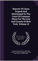 Reports of Cases Argued and Determined in the Court of Common Pleas for the City and County of New York, Volume 15