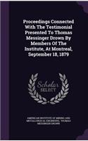 Proceedings Connected with the Testimonial Presented to Thomas Messinger Drown by Members of the Institute, at Montreal, September 18, 1879