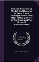 Memorial Addresses On The Life And Character Of Henry Bowen Anthony(a Senator From Rhode Island), Delivered In The Senate And The House Of Representatives