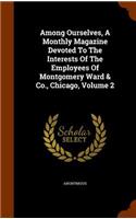 Among Ourselves, A Monthly Magazine Devoted To The Interests Of The Employees Of Montgomery Ward & Co., Chicago, Volume 2