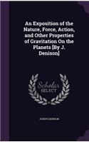 An Exposition of the Nature, Force, Action, and Other Properties of Gravitation On the Planets [By J. Denison]