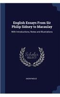 English Essays From Sir Philip Sidney to Macaulay: With Introductions, Notes and Illustrations