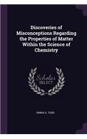 Discoveries of Misconceptions Regarding the Properties of Matter Within the Science of Chemistry