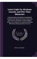 Latest Light On Abraham Lincoln, and War-Time Memories