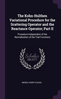 Kohn-Hulthen Variational Procedure for the Scattering Operator and the Reactance Operator; Part II