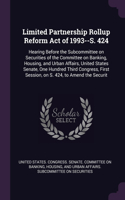Limited Partnership Rollup Reform Act of 1993--S. 424: Hearing Before the Subcommittee on Securities of the Committee on Banking, Housing, and Urban Affairs, United States Senate, One Hundred Third Congr