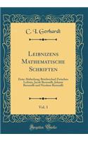Leibnizens Mathematische Schriften, Vol. 3: Erste Abtheilung; Briefwechsel Zwischen Leibniz, Jacob Bernoulli, Johann Bernoulli Und Nicolaus Bernoulli (Classic Reprint)