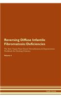 Reversing Diffuse Infantile Fibromatosis: Deficiencies The Raw Vegan Plant-Based Detoxification & Regeneration Workbook for Healing Patients. Volume 4