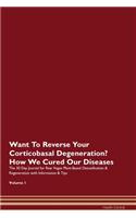 Want To Reverse Your Corticobasal Degeneration? How We Cured Our Diseases. The 30 Day Journal for Raw Vegan Plant-Based Detoxification & Regeneration with Information & Tips Volume 1