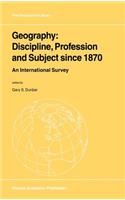 Geography: Discipline, Profession and Subject Since 1870