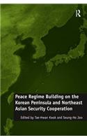 Peace Regime Building on the Korean Peninsula and Northeast Asian Security Cooperation