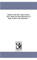 Memoir of the REV. John Scudder, M.D., Thirty-Six Years Missionary in India. by REV. J.B. Waterbury ...
